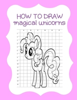 How to Draw Magical Unicorns: How to Draw Magical Unicorns for Kids Dream Come True Amazing Cute Unicorn Kawaii A Step-by-Step Drawing and Activity ... 110 Pages of 8.5"x11" Blank Paper for Drawing 1674587384 Book Cover