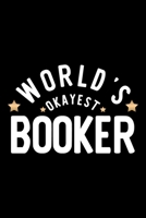 World's Okayest Booker: Nice Notebook for Booker Funny Christmas Gift Idea for Booker Booker Journal 100 pages 6x9 inches 1704238447 Book Cover