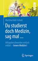 Du studierst doch Medizin, sag mal ...: Alltagsbeschwerden einfach erklärt - Innere Medizin I (German Edition) 3662603195 Book Cover