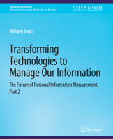 Transforming Technologies to Manage Our Information: The Future of Personal Information Management, Part 2 1598299379 Book Cover