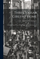 Three Vassar Girls At Home: A Holiday Trip of Three College Girls Through the South and West 1241416559 Book Cover