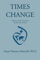 Times Change: A History of the Network of Sacred Heart Schools 1532028725 Book Cover