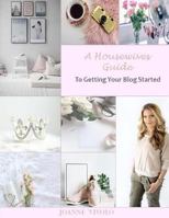 A Housewives Guide To Getting Your Blog Started 1719187134 Book Cover