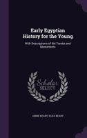 Early Egyptian History, For The Young: With Descriptions Of The Tombs And Monuments 1436827345 Book Cover