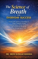 THE SCIENCE OF BREATH FOR EVERYDAY SUCCESS: Instant Calm and Focus, Knowledge on Proper Timing for Actions, Emotional Balance, and Transform the Breath into Your Personal Success To (Yoga and Bhakti) B0GT9XD6BR Book Cover