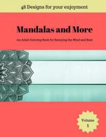 Mandalas and More: An Adult Coloring Book for Relaxing the Mind and Soul 1974585565 Book Cover