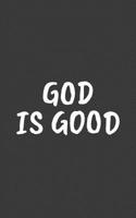 God Is Good: God Is Good Great Christian Notebook - Inspirational Religious Doodle Diary Book Gift For Catholic Christians People And Followers With ... Christ! Show Love And Worship The Bible! 1099301203 Book Cover