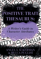 The Positive Trait Thesaurus: A Writer's Guide to Character Attributes 0989772519 Book Cover