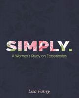 Simply. A Women's Study on Ecclesiastes 1973600625 Book Cover
