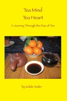 Tea Mind Tea Heart: A Journey Through the Dao of Tea 1671714822 Book Cover