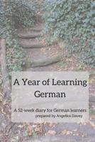 A Year of Learning German: A 52-week diary for German learners 1539675726 Book Cover