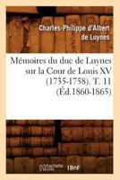 Mémoires du duc de Luynes sur la Cour de Louis XV (1735-1758). T. 11 2012750796 Book Cover