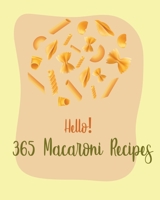 Hello! 365 Macaroni Recipes: Best Macaroni Cookbook Ever For Beginners [Book 1] B085RPX9KK Book Cover