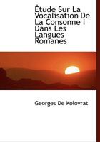 Tude Sur La Vocalisation de La Consonne I Dans Les Langues Romanes 1117956687 Book Cover