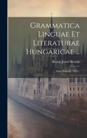 Grammatica Linguae Et Literaturae Hungaricae ...: Edita Primum, 1816... 1020578645 Book Cover