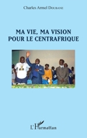 Ma vie, ma vision pour le Centrafrique (French Edition) 2343077002 Book Cover