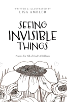 Seeing Invisible Things: Poems for All God's Children 1646455045 Book Cover
