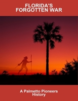 Florida'S Forgotten War: A Palmetto Pioneers History B0FQ5DPY53 Book Cover