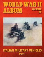 World War II Album Volume 20: Italian Military Vehicles 1500720321 Book Cover