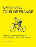 Speed Read Tour de France:The History, Strategies and Intrigue Behind the World's Greatest Bicycle Race 0760364478 Book Cover