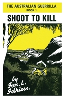 Shoot to Kill: The Australian Guerilla Book 1 1922384135 Book Cover