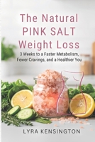 The Natural Pink Salt Weight Loss Plan: 3 Weeks to a Faster Metabolism, Fewer Cravings, and a Healthier You B0GGR9TYCP Book Cover
