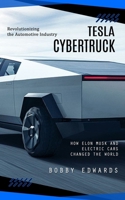 Tesla Cybertruck: Revolutionizing the Automotive Industry (How Elon Musk and Electric Cars Changed the World) 1999452313 Book Cover