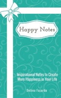 Happy Notes: Inspirational Notes to Create More Happiness in Your Life 152890821X Book Cover