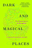 Dark and Magical Places: The Neuroscience of Navigation 1324064382 Book Cover