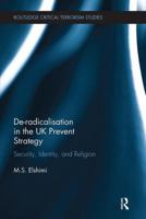 De-Radicalisation in the UK Prevent Strategy: Security, Identity and Religion 1138339601 Book Cover