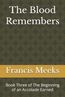 The Blood Remembers: Book Three of The Beginning of an Accolade Earned B0GWK2LP1J Book Cover