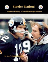 Steeler Nation! Complete history of the Pittsburgh Steelers B09XC1YSW2 Book Cover