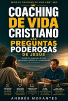 Coaching de Vida Cristiano: Las Poderosas Preguntas de Jesus: Usando las Preguntas de Jesús para Inspirar Reflexión, Fe y Transformación (Spanish Edition) B0HJ5SK7V4 Book Cover