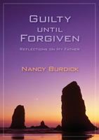 Guilty Until Forgiven: Reflections on My Father 1942168764 Book Cover