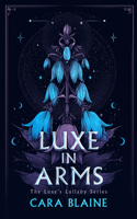 Luxe in Arms (Luxe's Lullaby Trilogy) 103671229X Book Cover