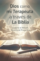 DIOS COMO MI TERAPEUTA A TRAVÉS DE LA BIBLIA: Incluye el Método Devocional Proyectivo de lectura bíblica (Spanish Edition) B0DS1GWXNK Book Cover