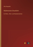 Waldmeisters Brautfahrt: Ein Rhein-, Wein- und Wandermärchen 3368275089 Book Cover