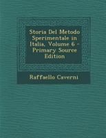Storia Del Metodo Sperimentale in Italia; Volume 6 1019046023 Book Cover