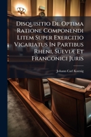 Disquisitio de Optima Ratione Componendi Litem Super Exercitio Vicariatus in Partibus Rheni, Sueviae Et Franconici Juris 1273143965 Book Cover