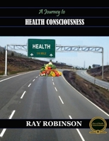 A Journey to Health Consciousness 1548542121 Book Cover