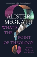 What's the Point of Theology?: Wisdom, Wellbeing and Wonder 0281086893 Book Cover