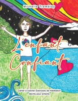 L’enfant Confiant: Cahier à Colorier Exercices de Méditation Décrits pour Enfants (French Edition) B0GHJHDJ1J Book Cover