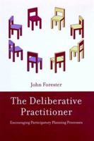 The Deliberative Practitioner: Encouraging Participatory Planning Processes 0262561220 Book Cover
