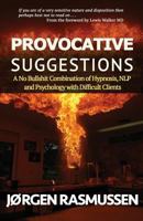 Provocative Suggestions: A No Bullshit Combination of Hypnosis, Nlp and Psychology with Difficult Clients 8299780810 Book Cover