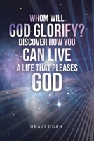Whom Will God Glorify? Discover How You Can Live a Life That Pleases God B0DS45WFWP Book Cover