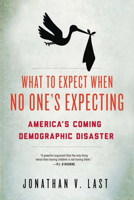 What to Expect When No One's Expecting: America's Coming Demographic Disaster 1594037310 Book Cover
