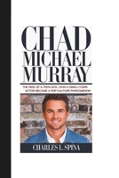 CHAD MICHAEL MURRAY: The Rise of a Teen Idol: How a Small-Town Actor Became a Pop Culture Phenomenon B0DT4R8DHM Book Cover