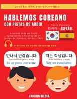 HABLEMOS COREANO - CON PISTAS DE AUDIO: Aprenda más de 1,400 expresiones coreanas de 21 temas de manera rápida y fácil (Spanish Edition) B081KRBHVN Book Cover