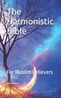 The Harmonistic Bible: For Muslim Believers B0DWSFPC5K Book Cover