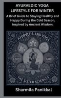 Ayurvedic Yoga Lifestyle for Winter: A Brief Guide to Staying Healthy and Happy During the Cold Season. B0G3JSLPH6 Book Cover